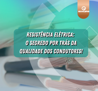 Resistência Elétrica: Fator Crucial na Fabricação de Condutores Elétricos
